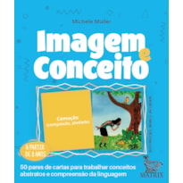 IMAGEM E CONCEITO: 50 PARES DE CARTAS PARA TRABALHAR CONCEITOS ABSTRATOS E COMPREENSÃO DA LINGUAGEM