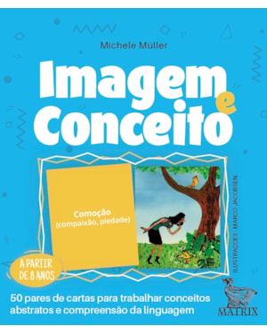 IMAGEM E CONCEITO: 50 PARES DE CARTAS PARA TRABALHAR CONCEITOS ABSTRATOS E COMPREENSÃO DA LINGUAGEM