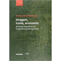 IMAGEM, ICONE, ECONOMIA: AS FONTES BIZANTINAS DO IMAGINARIO CONTEMPORANEO - 1