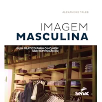 IMAGEM MASCULINA: GUIA PRÁTICO PARA O HOMEM CONTEMPORÂNEO