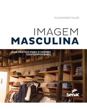 IMAGEM MASCULINA: GUIA PRÁTICO PARA O HOMEM CONTEMPORÂNEO