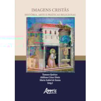 IMAGENS CRISTÃS HISTÓRIAS, ARTE E PRÁTICAS RELIGIOSAS