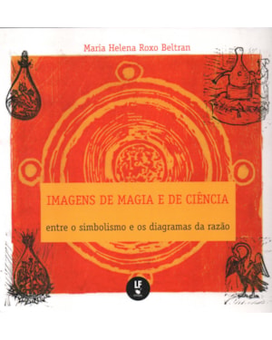 IMAGENS DE MAGIA E DE CIÊNCIA: ENTRE O SIMBOLISMO E OS DIAGRAMAS DA RAZÃO