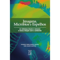 IMAGENS, MICRÓBIOS E ESPELHOS - OS SISTEMAS IMUNE E NERVOSO E NOSSA RELAÇÃO COM O AMBIENTE