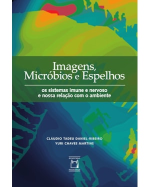 IMAGENS, MICRÓBIOS E ESPELHOS - OS SISTEMAS IMUNE E NERVOSO E NOSSA RELAÇÃO COM O AMBIENTE