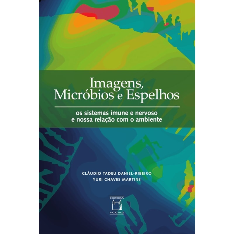 IMAGENS, MICRÓBIOS E ESPELHOS - OS SISTEMAS IMUNE E NERVOSO E NOSSA RELAÇÃO COM O AMBIENTE