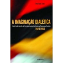 IMAGINACAO DIALETICA - HISTORIA DA ESCOLA DE FRANKFURT