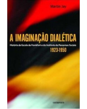 IMAGINACAO DIALETICA - HISTORIA DA ESCOLA DE FRANKFURT