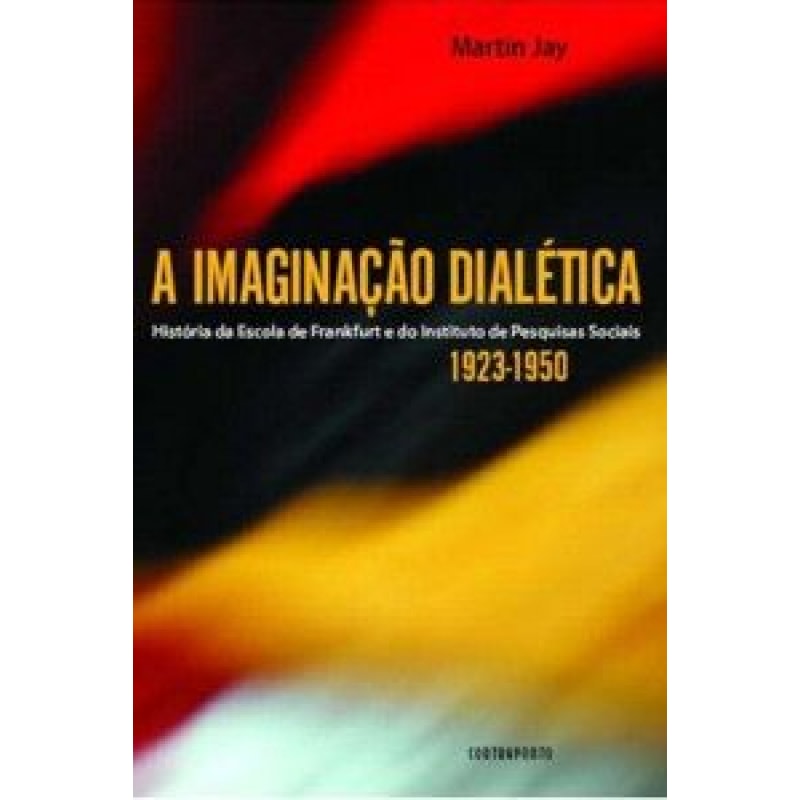 IMAGINACAO DIALETICA - HISTORIA DA ESCOLA DE FRANKFURT