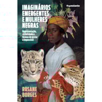 IMAGINÁRIOS EMERGENTES E MULHERES NEGRAS: REPRESENTAÇÃO, VISIBILIDADE E FORMAS DE GESTAR O IMPOSSÍVEL