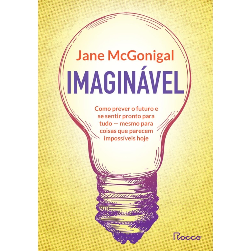 IMAGINÁVEL: COMO PREVER O FUTURO E SE SENTIR PRONTO PARA TUDO - MESMO PARA COISAS QUE PARECEM IMPOSSÍVEIS HOJE