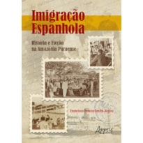 IMIGRAÇÃO ESPANHOLA: HISTÓRIA E FICÇÃO NA AMAZÔNIA PARAENSE