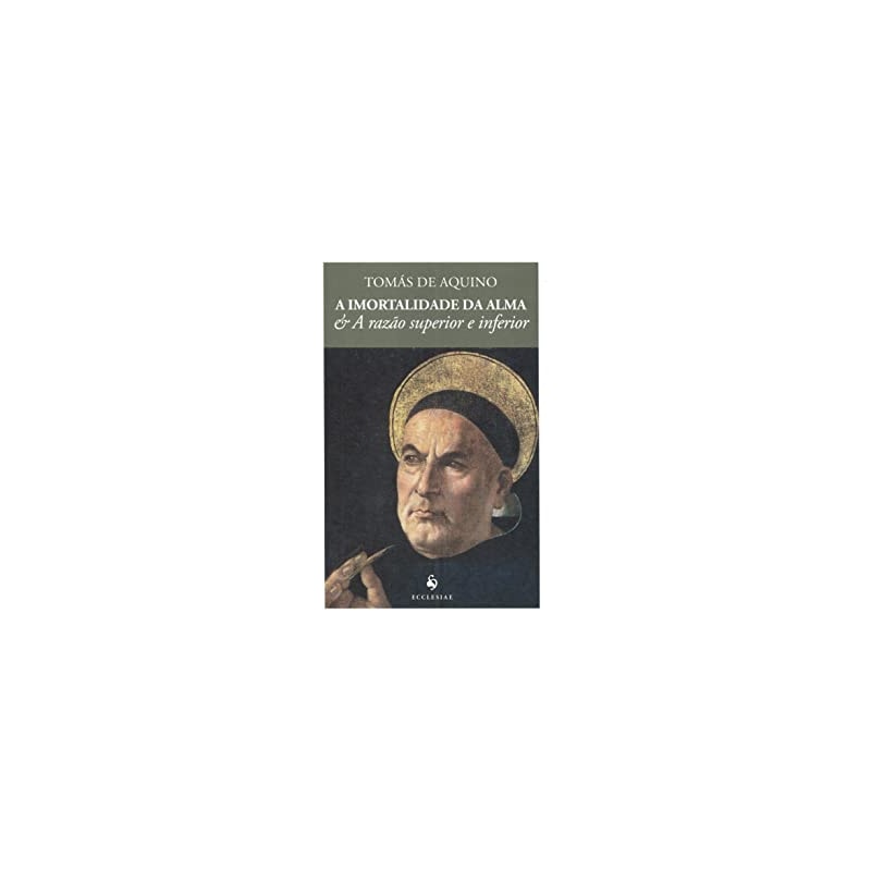 IMORTALIDADE DA ALMA E A RAZAO SUPERIOR E INFERIOR, A
