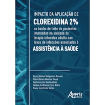 IMPACTO DA APLICAÇÃO DE CLOREXIDINA 2% NO BANHO DE LEITO DE PACIENTES INTERNADOS NA UNIDADE DE TERAPIA INTENSIVA ADULTA NAS TAXAS DE INFECÇÕES ASSOCIADAS À ASSISTÊNCIA À SAÚDE