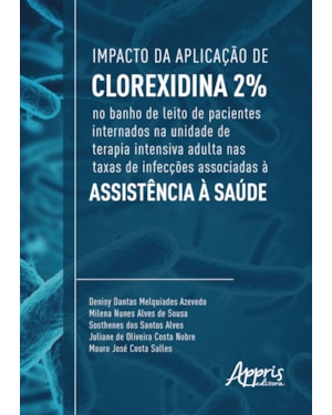 IMPACTO DA APLICAÇÃO DE CLOREXIDINA 2% NO BANHO DE LEITO DE PACIENTES INTERNADOS NA UNIDADE DE TERAPIA INTENSIVA ADULTA NAS TAXAS DE INFECÇÕES ASSOCIADAS À ASSISTÊNCIA À SAÚDE