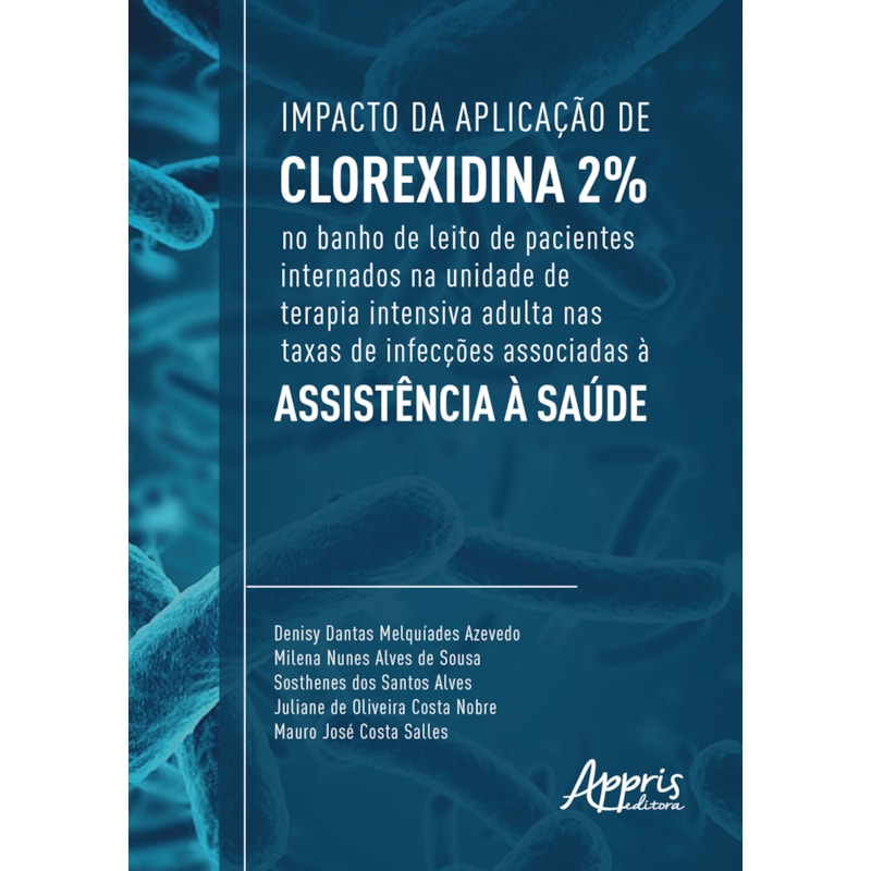 IMPACTO DA APLICAÇÃO DE CLOREXIDINA 2% NO BANHO DE LEITO DE PACIENTES INTERNADOS NA UNIDADE DE TERAPIA INTENSIVA ADULTA NAS TAXAS DE INFECÇÕES ASSOCIADAS À ASSISTÊNCIA À SAÚDE