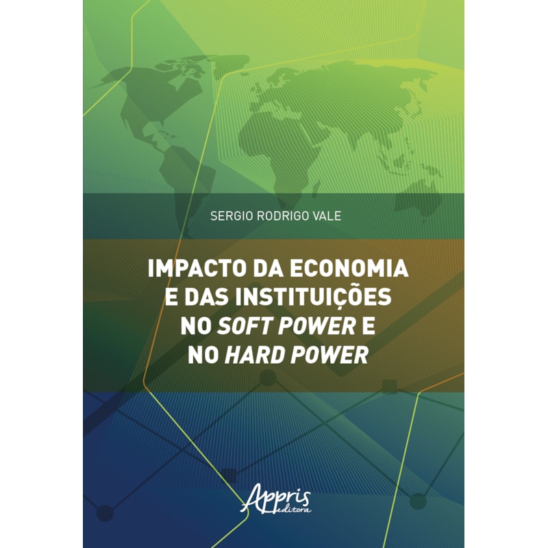 IMPACTO DA ECONOMIA E DAS INSTITUIÇÕES NO SOFT POWER E NO HARD POWER