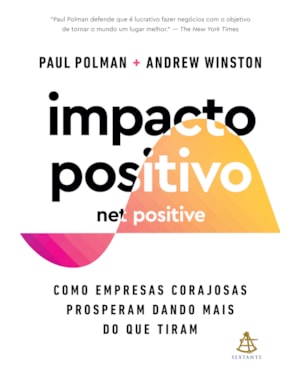 IMPACTO POSITIVO (NET POSITIVE): COMO EMPRESAS CORAJOSAS PROSPERAM DANDO MAIS DO QUE TIRAM