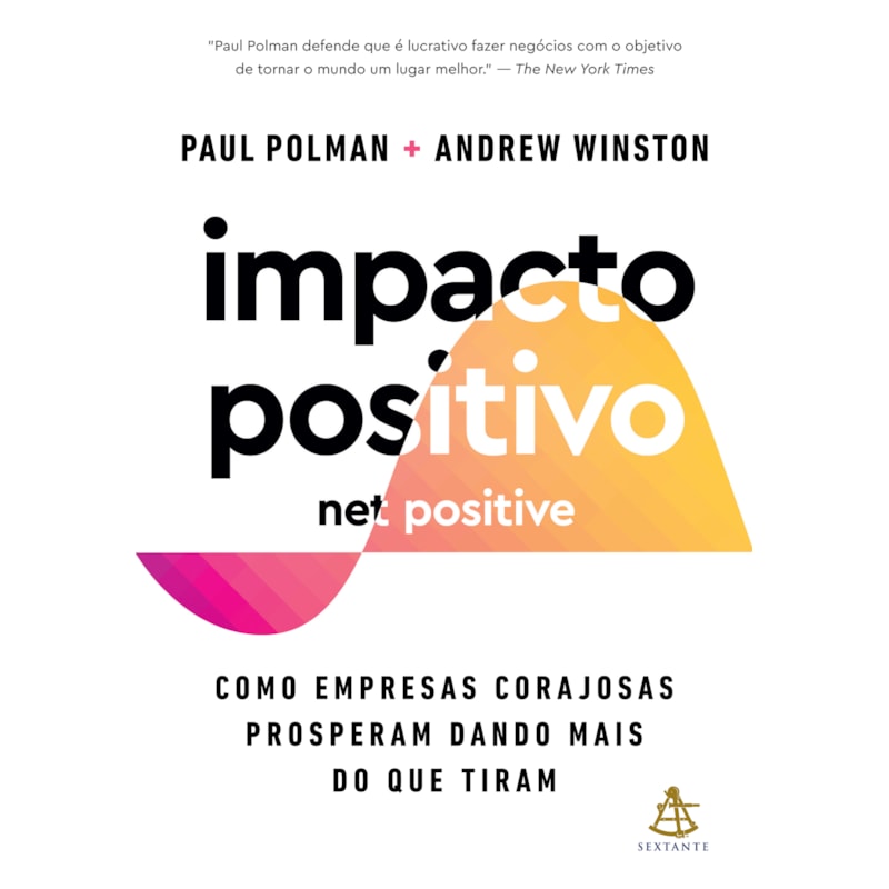 IMPACTO POSITIVO (NET POSITIVE): COMO EMPRESAS CORAJOSAS PROSPERAM DANDO MAIS DO QUE TIRAM