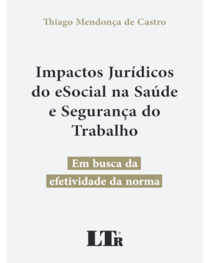 IMPACTOS JURÍDICOS DO ESOCIAL NA SAÚDE E SEGURANÇA DO TRABALHO: EM BUSCA DA EFETIVIDADE DA NORMA