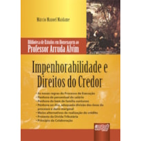 IMPENHORABILIDADE E DIREITOS DO CREDOR - BIBLIOTECA DE ESTUDOS EM HOMENAGEM AO PROFESSOR ARRUDA ALVIM