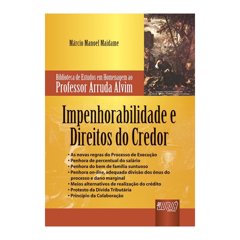 IMPENHORABILIDADE E DIREITOS DO CREDOR - BIBLIOTECA DE ESTUDOS EM HOMENAGEM AO PROFESSOR ARRUDA ALVIM