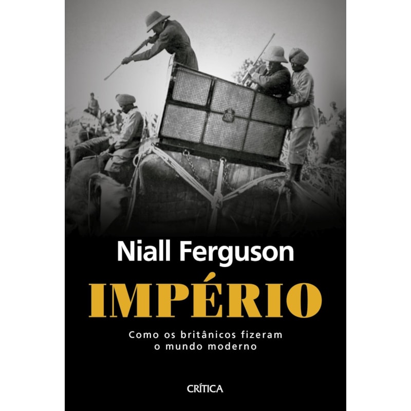 IMPÉRIO: COM OS BRITÂNICOS FIZERAM O MUNDO MODERNO