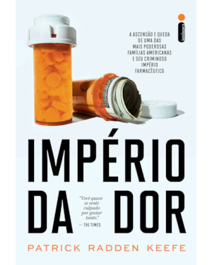 IMPÉRIO DA DOR: A ASCENSÃO E QUEDA DE UMA DAS MAIS PODEROSAS FAMÍLIAS AMERICANAS E SEU CRIMINOSO IMPÉRIO FARMACÊUTICO