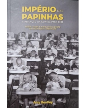 Império das papinhas : A invenção da comida para bebê