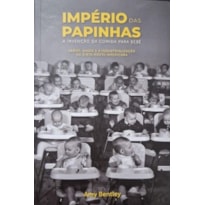 IMPERIO DAS PAPINHAS: A INVENCAO DA COMIDA PARA BEBE - HISTORIA DA NUTRICAO