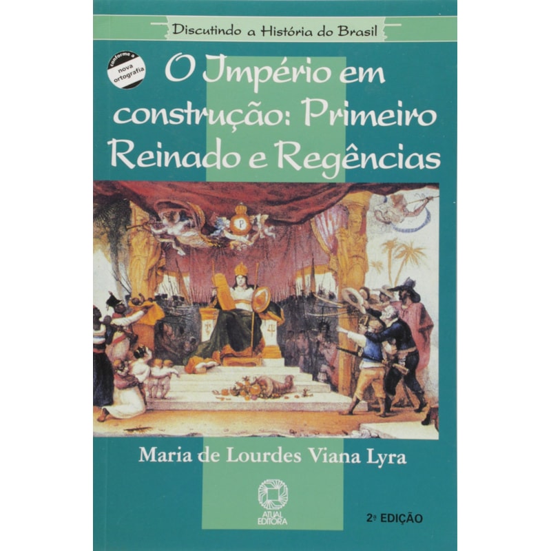IMPÉRIO EM CONSTRUÇÃO: PRIMEIRO REINADO E REGÊNCIAS