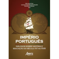 IMPÉRIO PORTUGUÊS: DIÁLOGOS SOBRE HISTÓRIA E EDUCAÇÃO DO SÉCULO XV AO XVIII