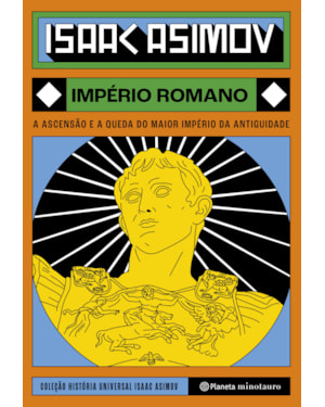IMPÉRIO ROMANO: A ASCENSÃO E A QUEDA DO MAIOR IMPÉRIO DA ANTIGUIDADE