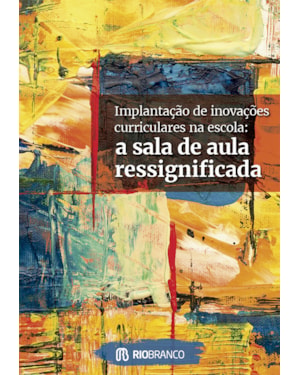 IMPLANTAÇÃO DE INOVAÇÕES CURRICULARES NA ESCOLA:: A SALA DE AULA RESSIGNIFICADA