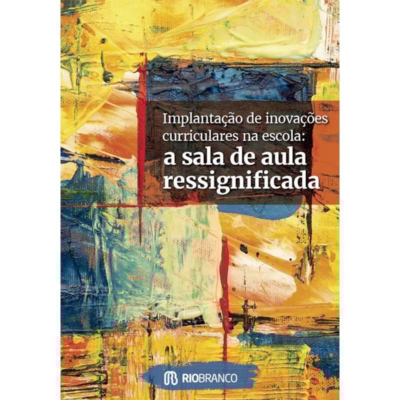 IMPLANTAÇÃO DE INOVAÇÕES CURRICULARES NA ESCOLA:: A SALA DE AULA RESSIGNIFICADA