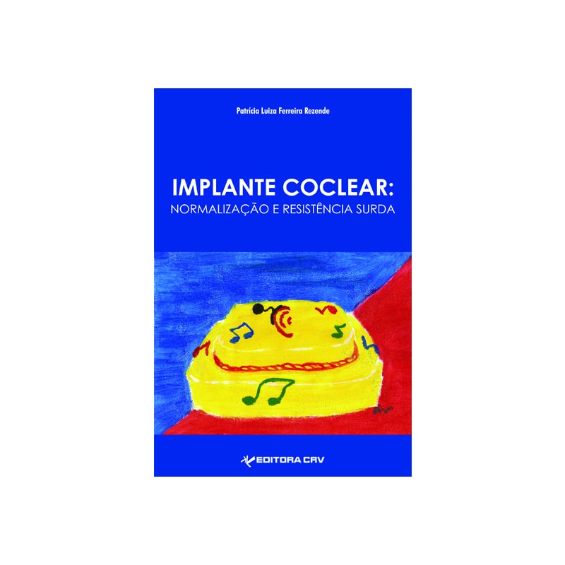 IMPLANTE COCLEAR: NORMALIZAÇÃO E RESISTÊNCIA SURDA