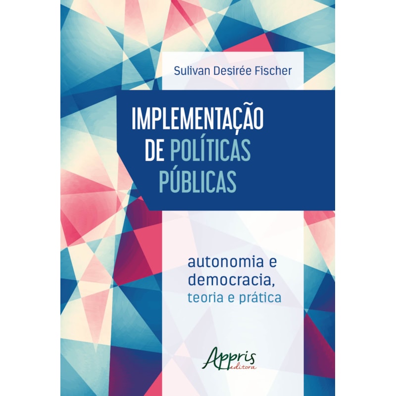 IMPLEMENTAÇÃO DE POLÍTICAS PÚBLICAS: AUTONOMIA E DEMOCRACIA - TEORIA E PRÁTICA