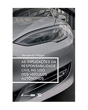 IMPLICAÇÕES DA RESPONSABILIDADE CIVIL NO USO DOS VEÍCULOS AUTÔNOMOS, AS - 2019