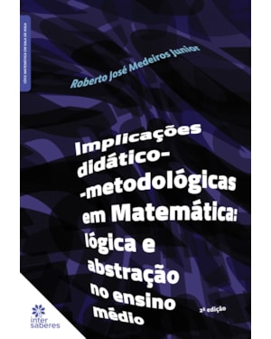 IMPLICAÇÕES DIDÁTICO-METODOLÓGICAS EM MATEMÁTICA: LÓGICA E ABSTRAÇÃO NO ENSINO MÉDIO