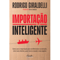 IMPORTAÇÃO INTELIGENTE: COMO USAR A IMPORTAÇÃO PARA SE DIFERENCIAR NO MERCADO, RETER MAIS CLIENTES, GERAR LUCRO E ESCALAR O SEU NEGÓCIO