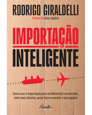 IMPORTAÇÃO INTELIGENTE: COMO USAR A IMPORTAÇÃO PARA SE DIFERENCIAR NO MERCADO, RETER MAIS CLIENTES, GERAR LUCRO E ESCALAR O SEU NEGÓCIO