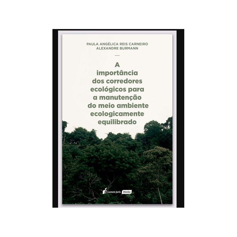 IMPORTÂNCIA DOS CORREDORES ECOLÓGICOS PARA A MANUTENÇÃO DO MEIO AMBIENTE ECOLOGICAMENTE EQUILIBRADO, A - 2022