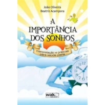 IMPORTANCIA DOS SONHOS, A - INTERPRETACAO E PRATICAS PARA A SAUDE PLENA