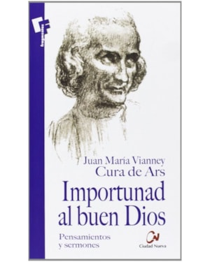 IMPORTUNAD AL BUEN DIOS - PENSAMIENTOS Y SERMONES