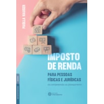 IMPOSTO DE RENDA PARA PESSOAS FÍSICAS E JURÍDICAS:: DA COMPREENSÃO AO PLANEJAMENTO