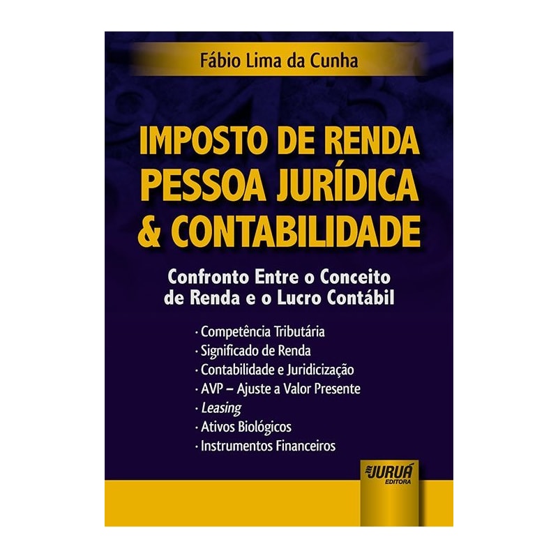 IMPOSTO DE RENDA PESSOA JURÍDICA & CONTABILIDADE - CONFRONTO ENTRE O CONCEITO DE RENDA E O LUCRO CONTÁBIL