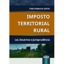 IMPOSTO TERRITORIAL RURAL - LEI, DOUTRINA E JURISPRUDÊNCIA