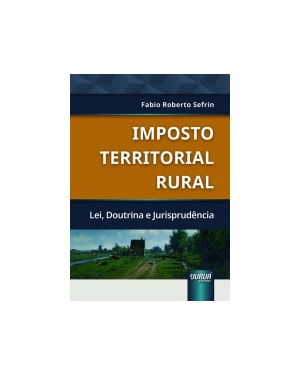 IMPOSTO TERRITORIAL RURAL - LEI, DOUTRINA E JURISPRUDÊNCIA