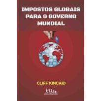 IMPOSTOS GLOBAIS PARA O GOVERNO MUNDIAL