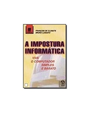 IMPOSTURA INFORMATICA, A - VIVA O COMPUTADOR SIMPLES...